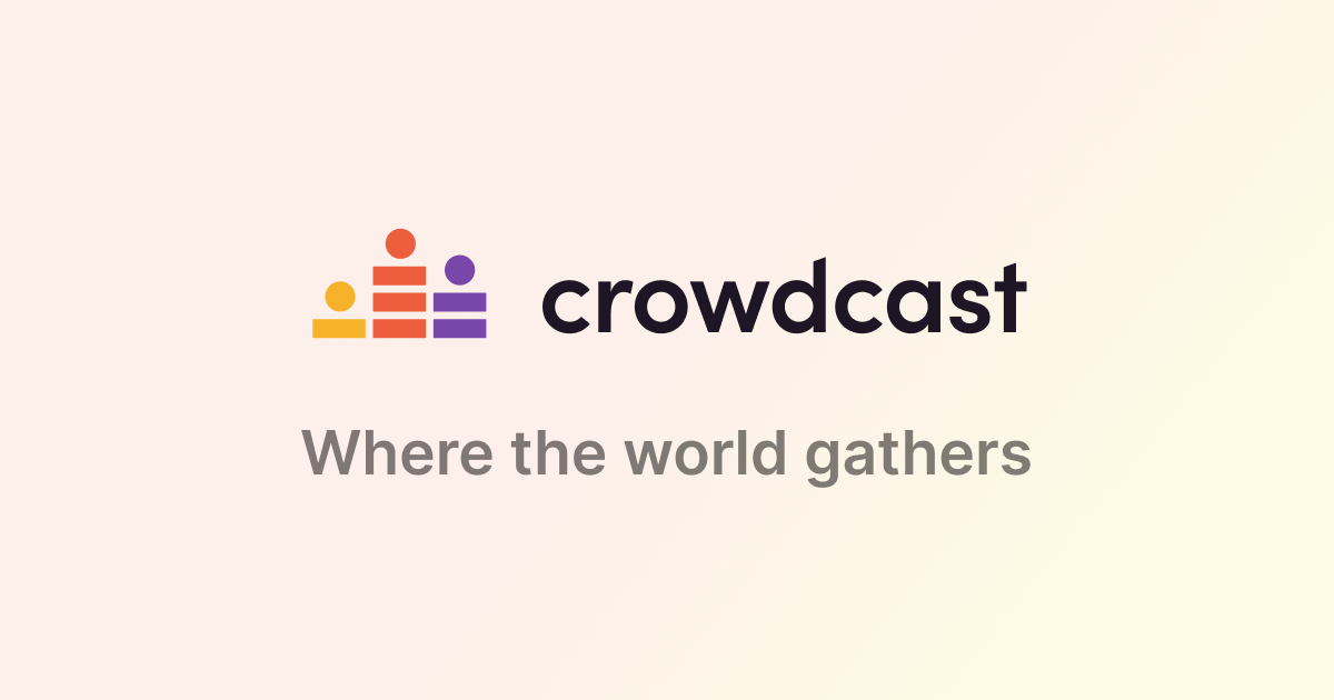 Crowdcast » Where the world gathers